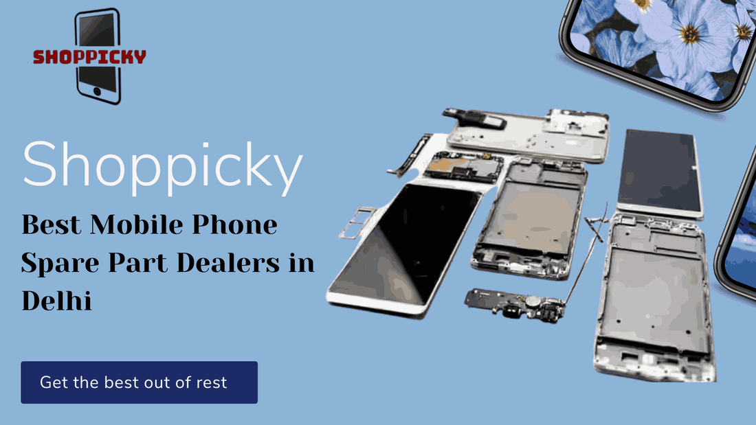 Shoppicky – Best Mobile Phone Spare Part Dealers in Delhi